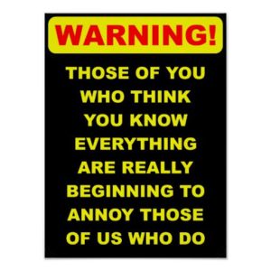 annoying_know_it_all_funny_poster_sign-r76003c83ebe648d7a0dbe4ab375fb1ec_fa96x_8byvr_512_compressed