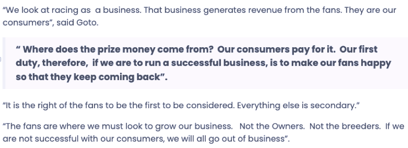 A quote by Goto which states, "We look at racing as a business. That business generates revenue from the fans. They are our consumers."